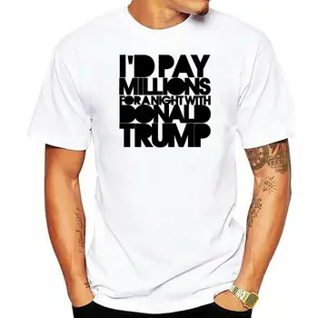 Футболка с принтом из чистого хлопка для мужчин, я бы заплатил миллионы за ночь с Дональдом Трампом, Мужская футболка с пародией на футболку S-3Xlcool Tops